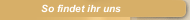 So findet ihr uns